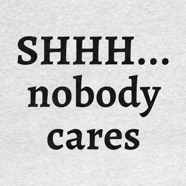 Shhh... nobody cares by Word and Saying